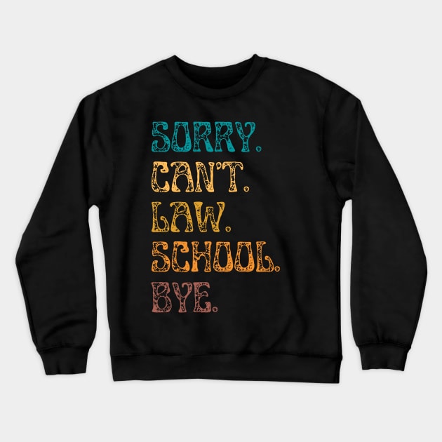 Sorry Can’t Law School Bye, Funny Future Law Student Crewneck Sweatshirt by JustBeSatisfied